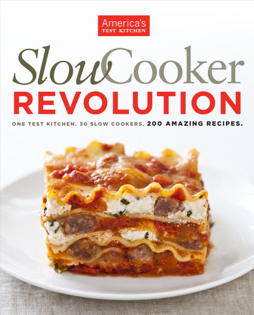 Slow Cooker Revolution (One Test Kitchen. 30 Slow Cookers. 200 Amazing Recipes.) by America's Test Kitchen, 9781933615691