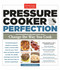 Pressure Cooker Perfection (100 Foolproof Recipes That Will Change the Way You Cook) by America's Test Kitchen, 9781936493418