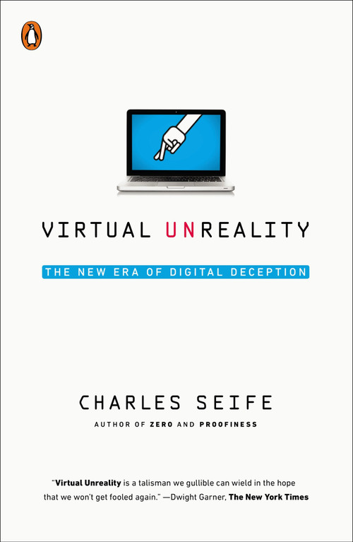 Virtual Unreality (The New Era of Digital Deception) by Charles Seife, 9780143127673