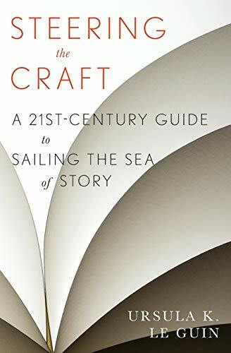 Steering the Craft (A Twenty-First-Century Guide to Sailing the Sea of Story) by Ursula  K. Le Guin, 9780544611610