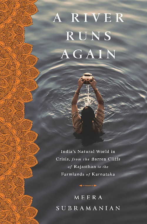 A River Runs Again (India's Natural World in Crisis, from the Barren Cliffs of Rajasthan to the Farmlands of Karnataka) by Meera Subramanian, 9781610395304