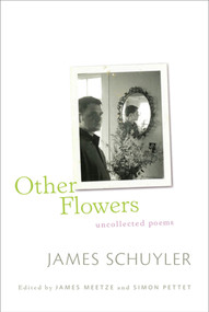 Other Flowers (Uncollected Poems) by James Schuyler, James Meetze, Simon Pettet, 9780374532697