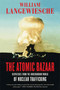 The Atomic Bazaar (Dispatches from the Underground World of Nuclear Trafficking) by William Langewiesche, 9780374531324