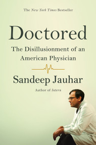 Doctored: The Disillusionment of an American Physician by Sandeep Jauhar, 9780374535339