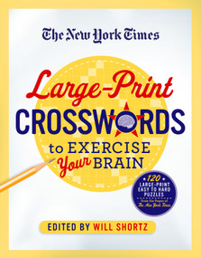 The New York Times Large-Print Crosswords to Exercise Your Brain (120 Large-Print Easy to Hard Puzzles from the Pages of The New York  Times) by The New York Times, Will Shortz, 9781250069023