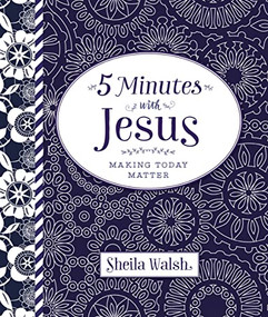 5 Minutes with Jesus (Quick Daily Devotions for Busy Lives (A 50-Day Devotional)) by Sheila Walsh, 9780718032531