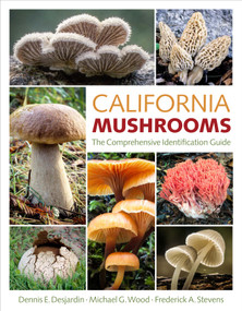 California Mushrooms (The Comprehensive Identification Guide) by Dennis E. Desjardin, Michael G. Wood, Frederick A. Stevens, 9781604693539