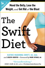 The Swift Diet (4 Weeks to Mend the Belly, Lose the Weight, and Get Rid of the Bloat) by Kathie Madonna Swift, MS, RDN, LDN, Joseph Hooper, Mark Hyman, 9780147516411