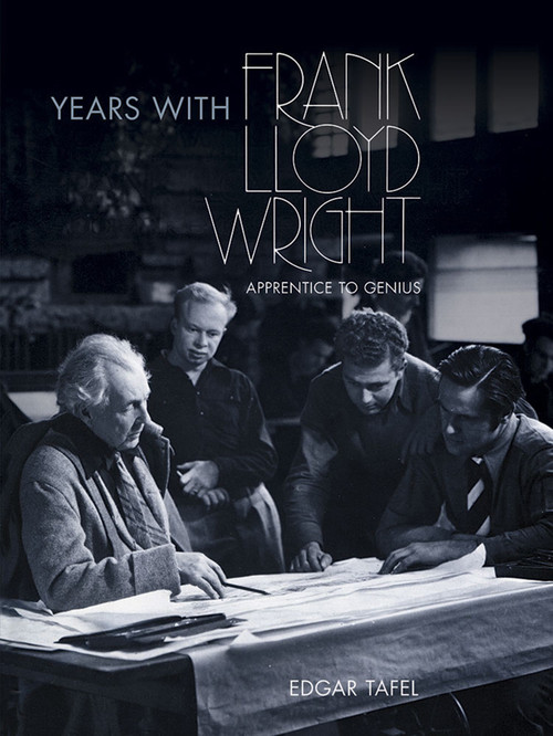 Years with Frank Lloyd Wright (Apprentice to Genius) by Edgar Tafel, 9780486248011