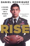 Rise (A Soldier, a Dream, and a Promise Kept) by Daniel Rodriguez, Joe Layden, 9780544570368