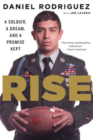 Rise (A Soldier, a Dream, and a Promise Kept) by Daniel Rodriguez, Joe Layden, 9780544570368