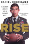 Rise (A Soldier, a Dream, and a Promise Kept) by Daniel Rodriguez, Joe Layden, 9780544570368