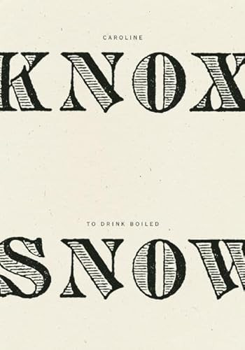 To Drink Boiled Snow by Caroline Knox, 9781940696119