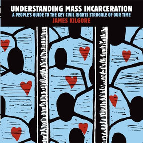 Understanding Mass Incarceration (A People's Guide to the Key Civil Rights Struggle of Our Time) by James Kilgore, 9781620970676