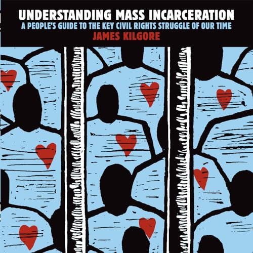 Understanding Mass Incarceration (A People's Guide to the Key Civil Rights Struggle of Our Time) by James Kilgore, 9781620970676