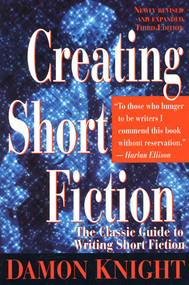 Creating Short Fiction (The Classic Guide to Writing Short Fiction) by Damon Knight, 9780312150945