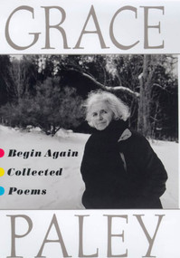 Begin Again (Collected Poems) by Grace Paley, 9780374527242
