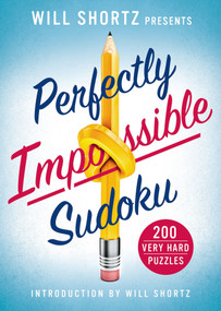 Will Shortz Presents Perfectly Impossible Sudoku (200 Very Hard Puzzles) by Will Shortz, 9781250069061