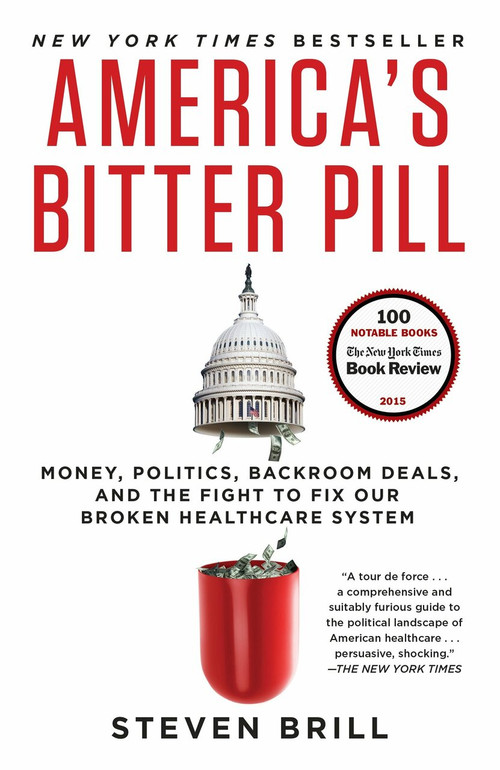 America's Bitter Pill (Money, Politics, Backroom Deals, and the Fight to Fix Our Broken Healthcare System) by Steven Brill, 9780812986686