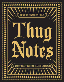 Thug Notes (A Street-Smart Guide to Classic Literature) by Sparky Sweets, PhD, 9781101873045