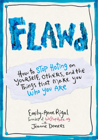 FLAWD (How to Stop Hating on Yourself, Others, and the Things That Make You Who You Are) by Emily-Anne Rigal, Jeanne Demers, Jeanne Demers, 9780399174032