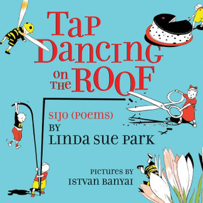 Tap Dancing on the Roof (Sijo (Poems)) by Linda Sue Park, Istvan Banyai, 9780544555518