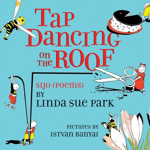 Tap Dancing on the Roof (Sijo (Poems)) by Linda Sue Park, Istvan Banyai, 9780544555518