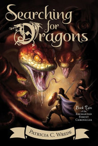 Searching for Dragons (The Enchanted Forest Chronicles, Book Two) by Patricia C. Wrede, 9780544541467