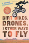 Dirt Bikes, Drones, and Other Ways to Fly by Conrad Wesselhoeft, 9780544542617