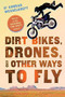 Dirt Bikes, Drones, and Other Ways to Fly by Conrad Wesselhoeft, 9780544542617