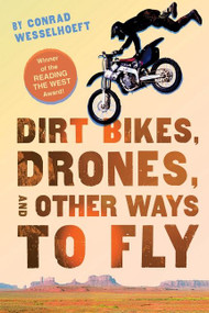 Dirt Bikes, Drones, and Other Ways to Fly by Conrad Wesselhoeft, 9780544542617