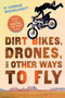 Dirt Bikes, Drones, and Other Ways to Fly by Conrad Wesselhoeft, 9780544542617