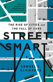 Street Smart (The Rise of Cities and the Fall of Cars) by Samuel I Schwartz, William Rosen, 9781610395649
