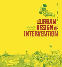 The Urban Design of Intervention (Imposed and Adaptive Places in Asian Cities) by Peter Cookson Smith, 9789881311429