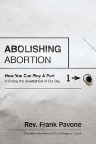 Abolishing Abortion (How You Can Play a Part in Ending the Greatest Evil of Our Day) by Frank Pavone, 9781400205721