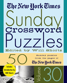The New York Times Sunday Crossword Puzzles Volume 30 (50 Sunday Puzzles from the Pages of The New York Times) by The New York Times, Will Shortz, 9780312335380