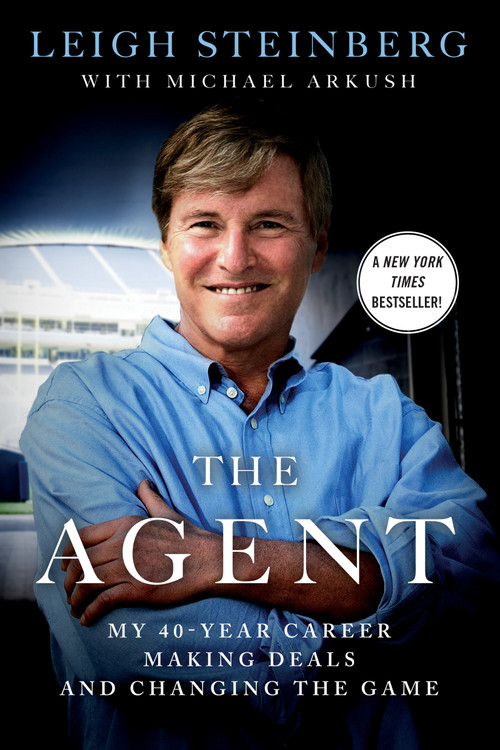The Agent (My 40-Year Career Making Deals and Changing the Game) by Leigh Steinberg, Michael Arkush, 9781250067746
