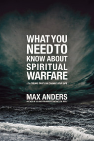 What You Need to Know About Spiritual Warfare (12 Lessons That Can Change Your Life) by Max Anders, 9781418548544