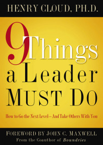 9 Things a Leader Must Do (How to Go to the Next Level--And Take Others With You) by Henry Cloud, 9781591454847
