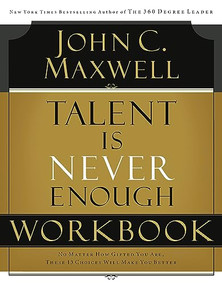 Talent is Never Enough Workbook (No Matter How Gifted You Are, These 13 Choices Will Make You Better) by John C. Maxwell, 9781418527730