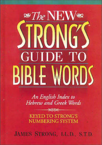 The New Strong's Guide to Bible Words (An English Index to Hebrew and Greek Words) by James Strong, 9781418532185