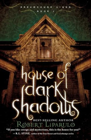 House of Dark Shadows (A spooky and thrilling time-adventure perfect for the whole family) by Robert Liparulo, 9781595547279