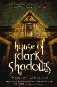 House of Dark Shadows (A spooky and thrilling time-adventure perfect for the whole family) by Robert Liparulo, 9781595547279
