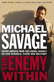 The Enemy Within (Saving America from the Liberal Assault on Our Churches, Schools, and Military) by Michael Savage, 9781595550132
