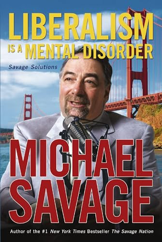 Liberalism Is a Mental Disorder (Savage Solutions) by Michael Savage, 9781595550439