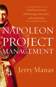 Napoleon on Project Management (Timeless Lessons in Planning, Execution, and Leadership) by Jerry Manas, 9781595552433