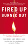 Fired Up or Burned Out (How to Reignite Your Team's Passion, Creativity, and Productivity) by Michael L. Stallard, 9781595552815