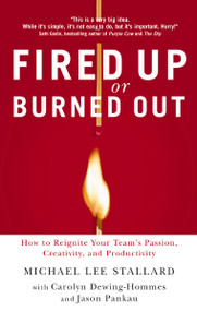 Fired Up or Burned Out (How to Reignite Your Team's Passion, Creativity, and Productivity) by Michael L. Stallard, 9781595552815