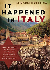 It Happened in Italy (Untold Stories of How the People of Italy Defied the Horrors of the Holocaust) by Elizabeth Bettina, 9781595553218