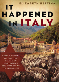It Happened in Italy (Untold Stories of How the People of Italy Defied the Horrors of the Holocaust) by Elizabeth Bettina, 9781595553218